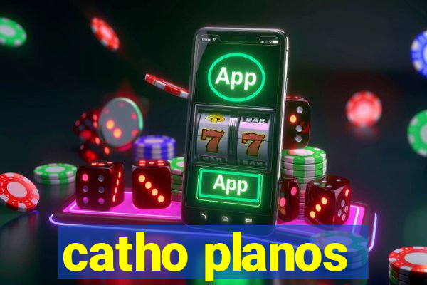 catho planos